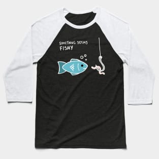 Something Seems Fishy Fish (White) Baseball T-Shirt